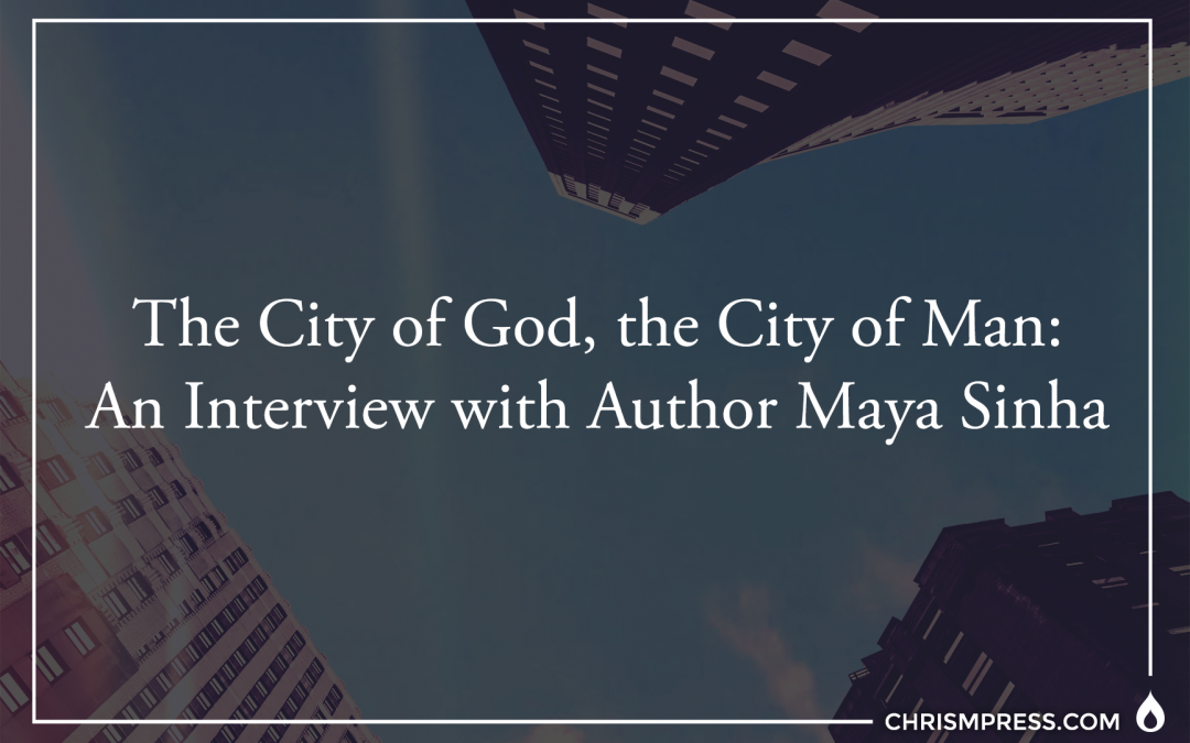 The City of God, the City of Man: An Interview with Author Maya Sinha
