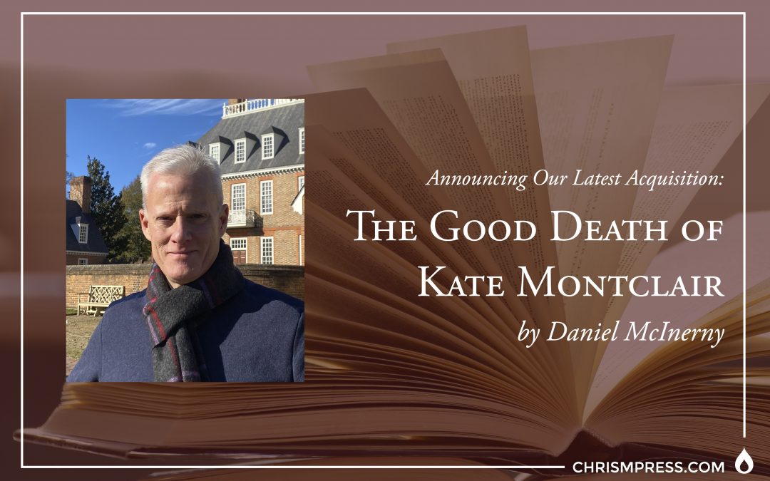 Announcing Our latest Acquisition: The Good Death of Kate Montclair by Daniel McInerny