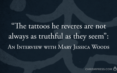 “The Tattoos He Reveres Are Not Always as Truthful as They Seem”: An interview with Mary Jessica Woods