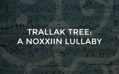 “Trallak Tree: A Noxxiin Lullaby,” an Original Song for the Release of Markmaker